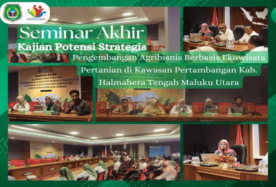 Seminar Akhir Kajian Potensi Strategis Pengembangan Agribisnis Berbasis Ekowisata Pertanian di Kawasan Pertambangan Kab. Halmahera Tengah Maluku Utara